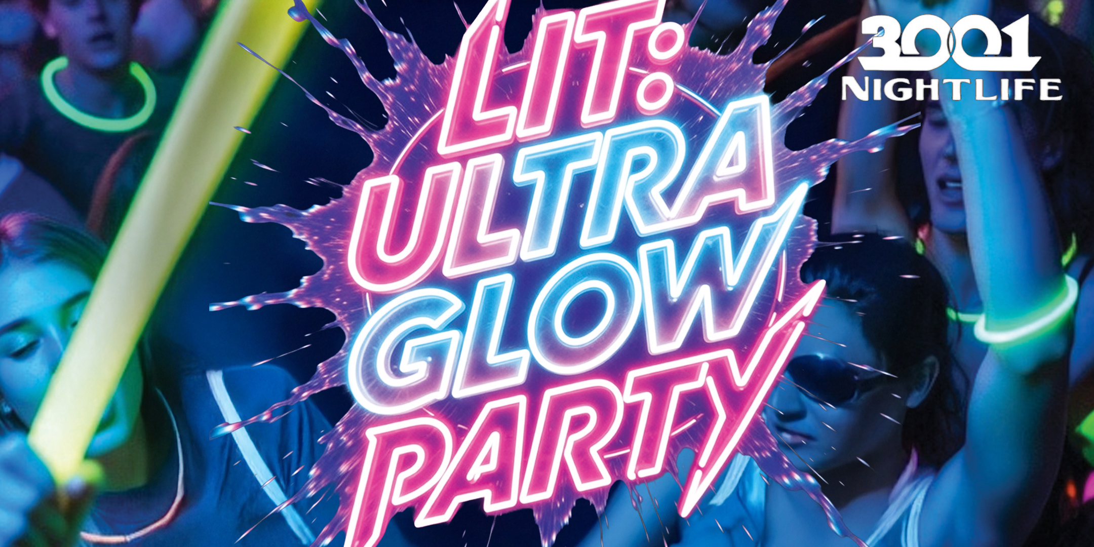 LIT Ultra Glow Party at 3001 Nightlife